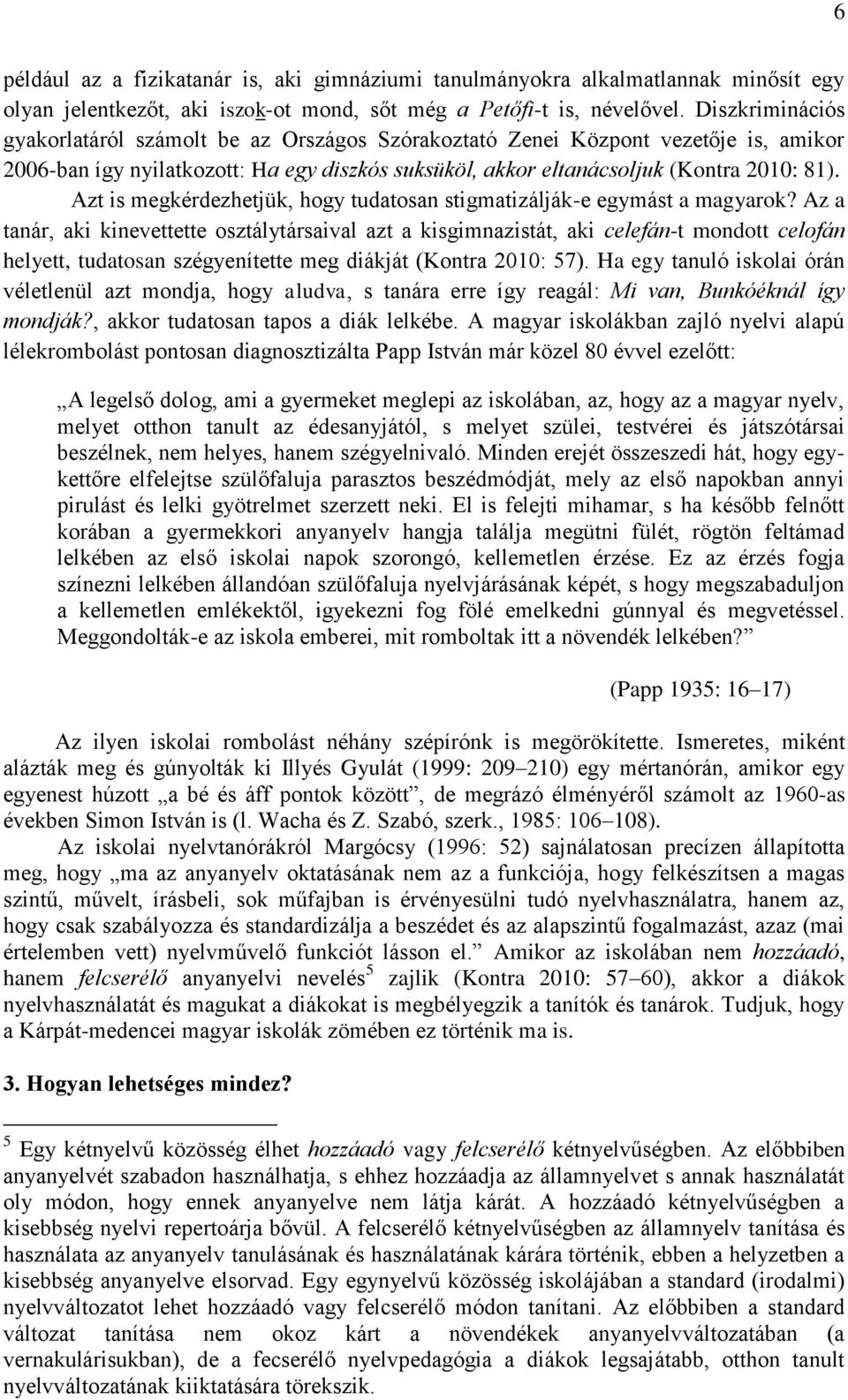 Azt is megkérdezhetjük, hogy tudatosan stigmatizálják-e egymást a magyarok?