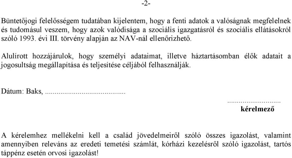 Alulírott hozzájárulok, hogy személyi adataimat, illetve háztartásomban élők adatait a jogosultság megállapítása és teljesítése céljából felhasználják.