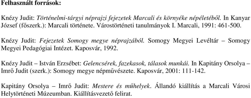 Somogy Megyei Levéltár Somogy Megyei Pedagógiai Intézet. Kaposvár, 1992. Knézy Judit István Erzsébet: Gelencsérek, fazekasok, tálasok munkái.