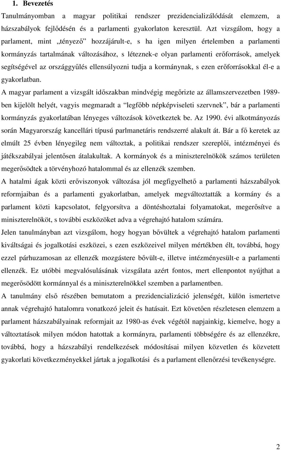 segítségével az országgyűlés ellensúlyozni tudja a kormánynak, s ezen erőforrásokkal él-e a gyakorlatban.