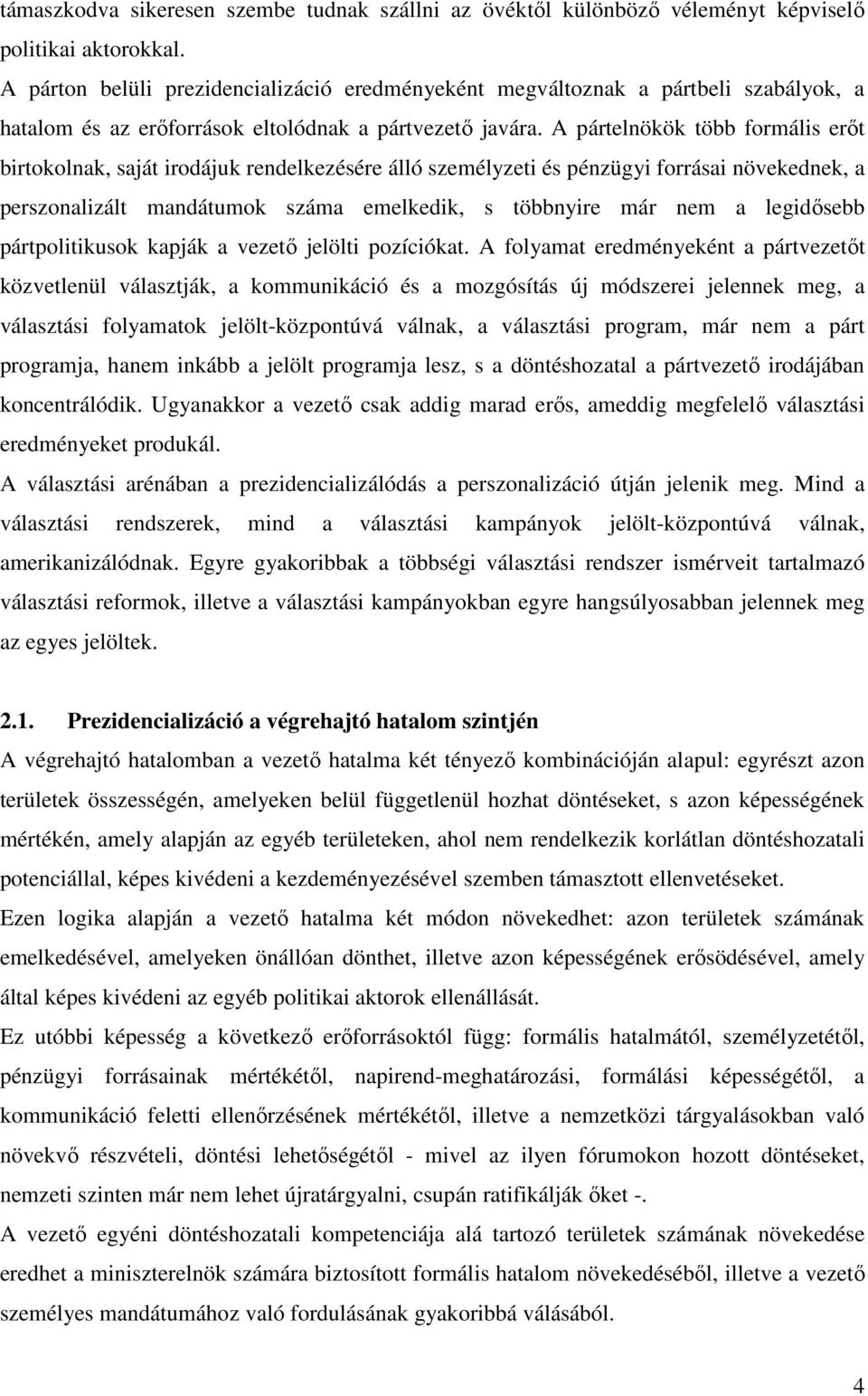 A pártelnökök több formális erőt birtokolnak, saját irodájuk rendelkezésére álló személyzeti és pénzügyi forrásai növekednek, a perszonalizált mandátumok száma emelkedik, s többnyire már nem a