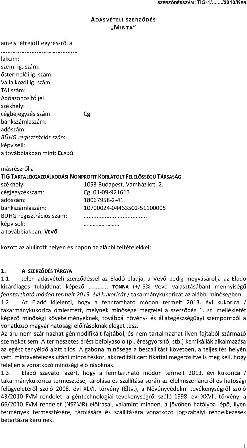 másrészről a TIG TARTALÉKGAZDÁLKODÁSI NONPROFIT KORLÁTOLT FELELŐSSÉGŰ TÁRSASÁG székhely: 1053 Budapest, Vámház krt. 2. cégjegyzékszám: Cg.