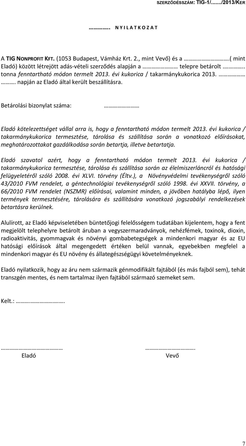 Betárolási bizonylat száma: Eladó kötelezettséget vállal arra is, hogy a fenntartható módon termelt 2013.