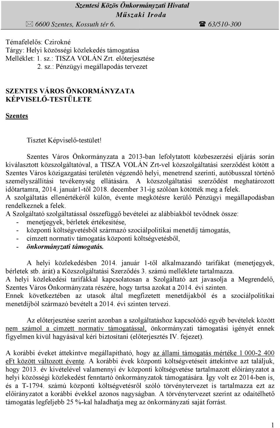 Szentes Város Önkormányzata a 2013-ban lefolytatott közbeszerzési eljárás során kiválasztott közszolgáltatóval, a TISZA VOLÁN Zrt-vel közszolgáltatási szerződést kötött a Szentes Város közigazgatási