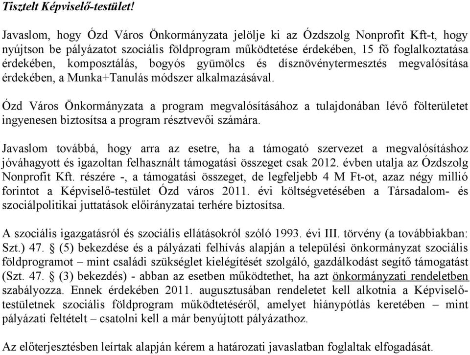 bogyós gyümölcs és dísznövénytermesztés megvalósítása érdekében, a Munka+Tanulás módszer alkalmazásával.