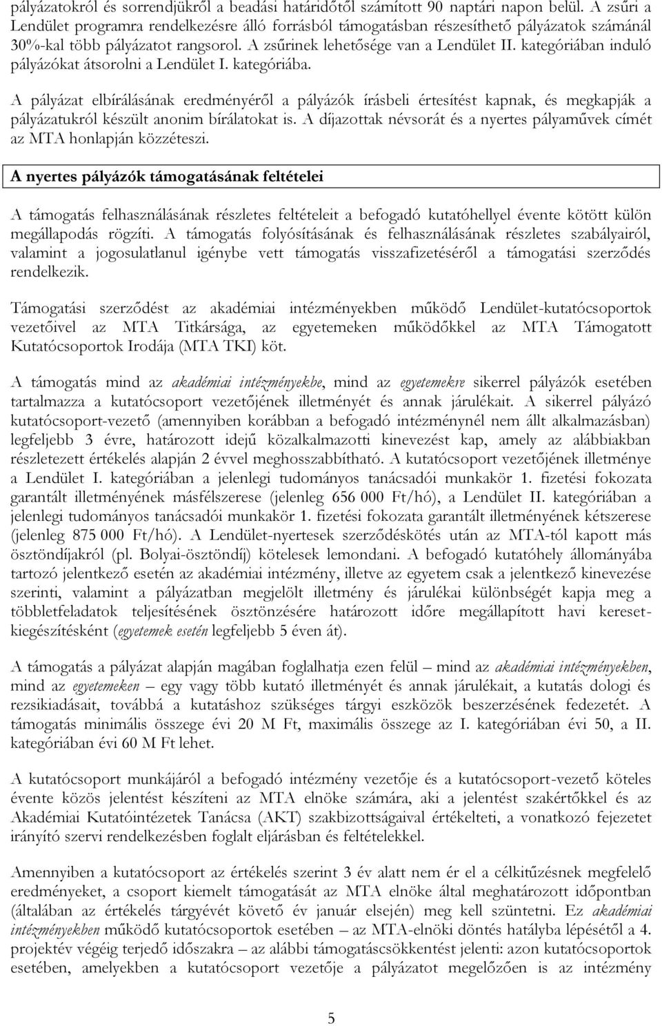 kategóriában induló pályázókat átsorolni a Lendület I. kategóriába.