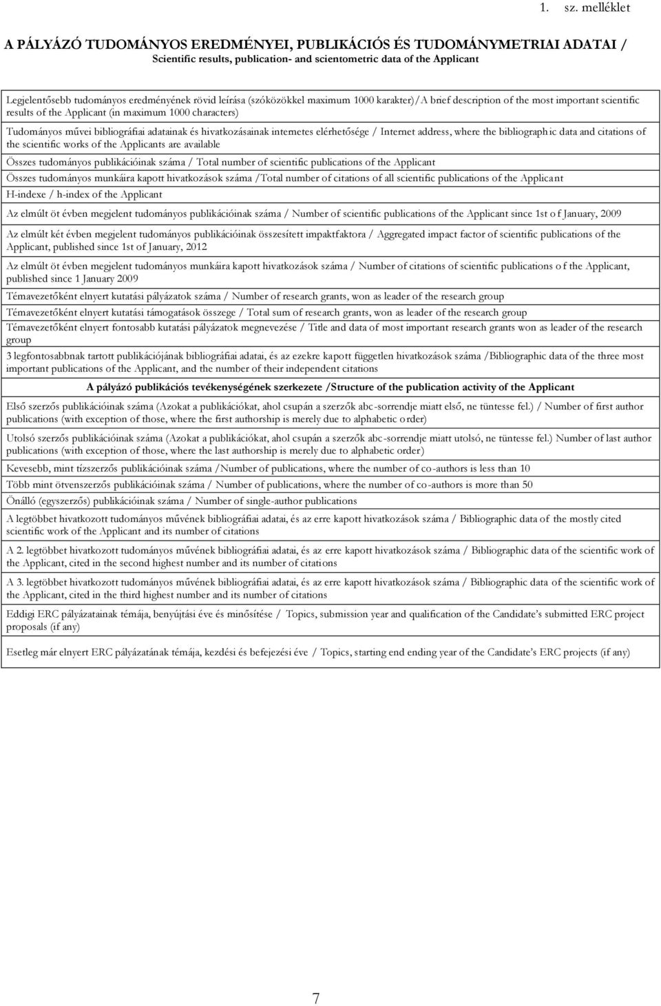 rövid leírása (szóközökkel maximum 1000 karakter)/a brief description of the most important scientific results of the Applicant (in maximum 1000 characters) Tudományos művei bibliográfiai adatainak