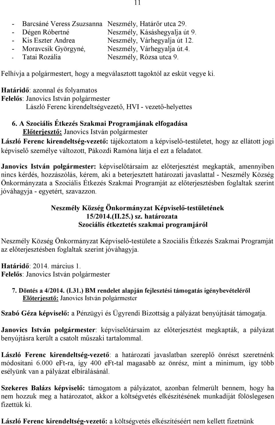 Határidő: azonnal és folyamatos László Ferenc kirendeltségvezető, HVI - vezető-helyettes 6.