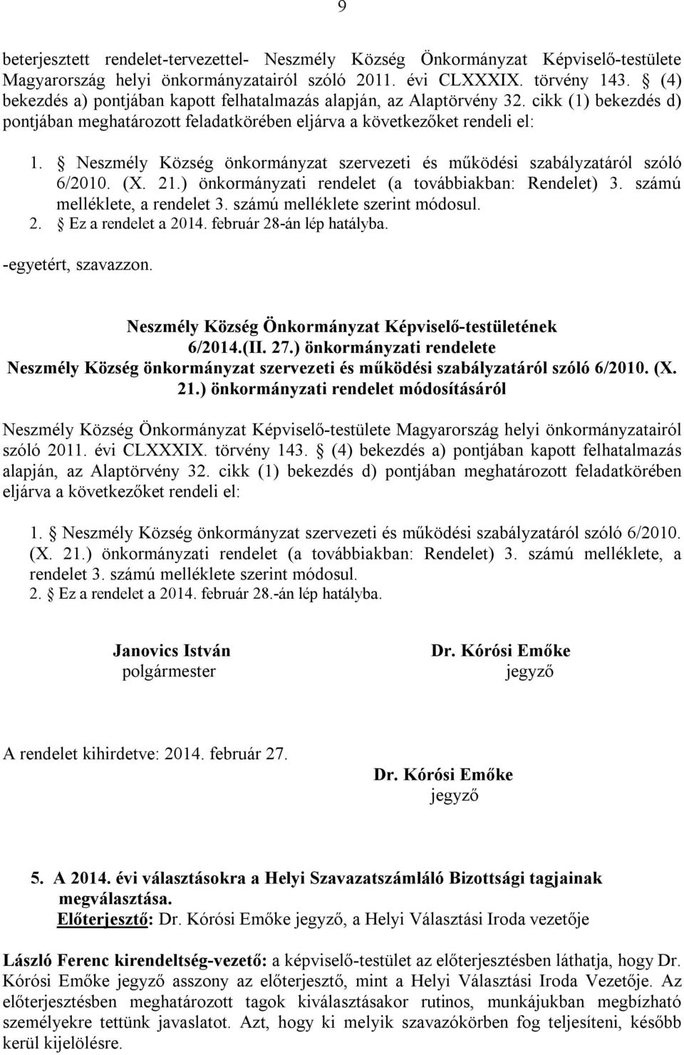 Neszmély Község önkormányzat szervezeti és működési szabályzatáról szóló 6/2010. (X. 21.) önkormányzati rendelet (a továbbiakban: Rendelet) 3. számú melléklete, a rendelet 3.