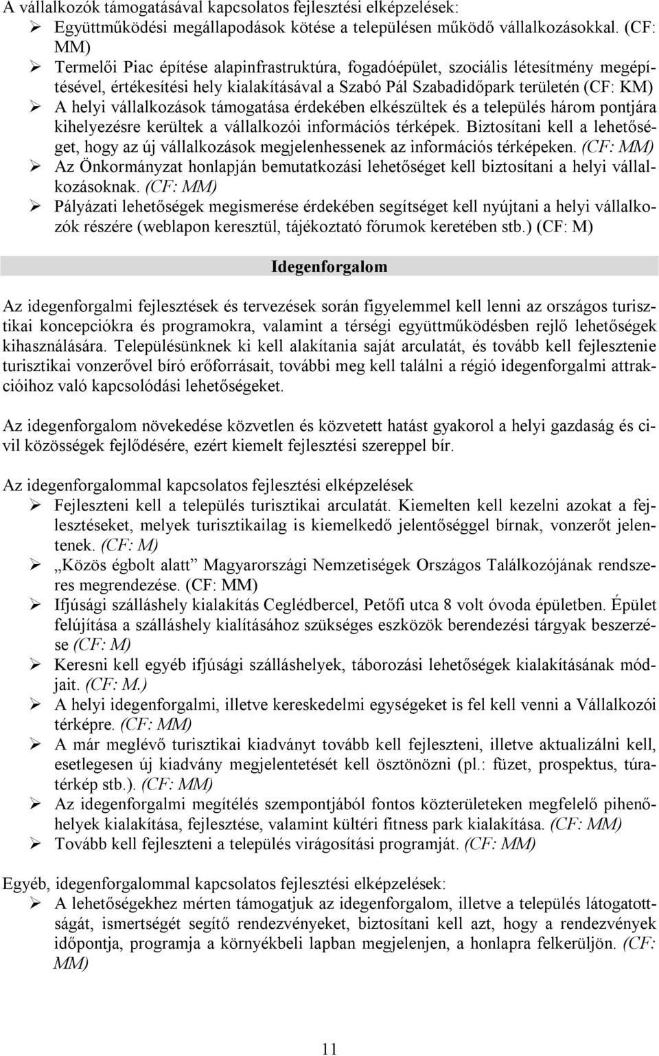 vállalkozások támogatása érdekében elkészültek és a település három pontjára kihelyezésre kerültek a vállalkozói információs térképek.