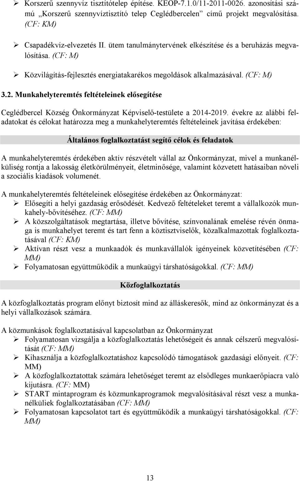 Munkahelyteremtés feltételeinek elősegítése Ceglédbercel Község Önkormányzat Képviselő-testülete a 2014-2019.