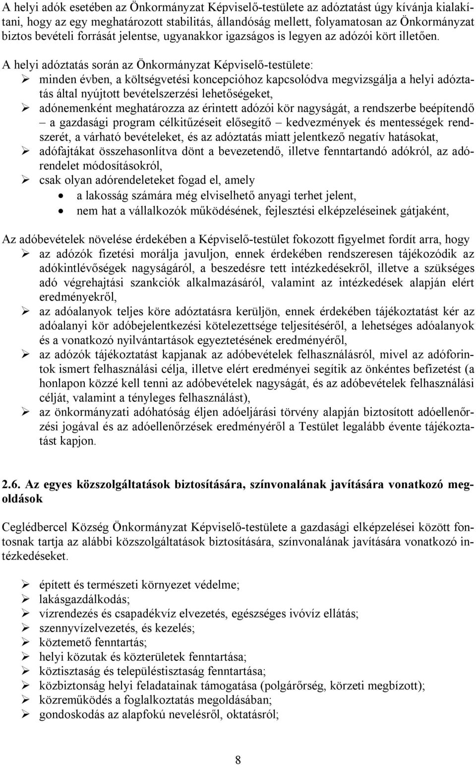 A helyi adóztatás során az Önkormányzat Képviselő-testülete: minden évben, a költségvetési koncepcióhoz kapcsolódva megvizsgálja a helyi adóztatás által nyújtott bevételszerzési lehetőségeket,