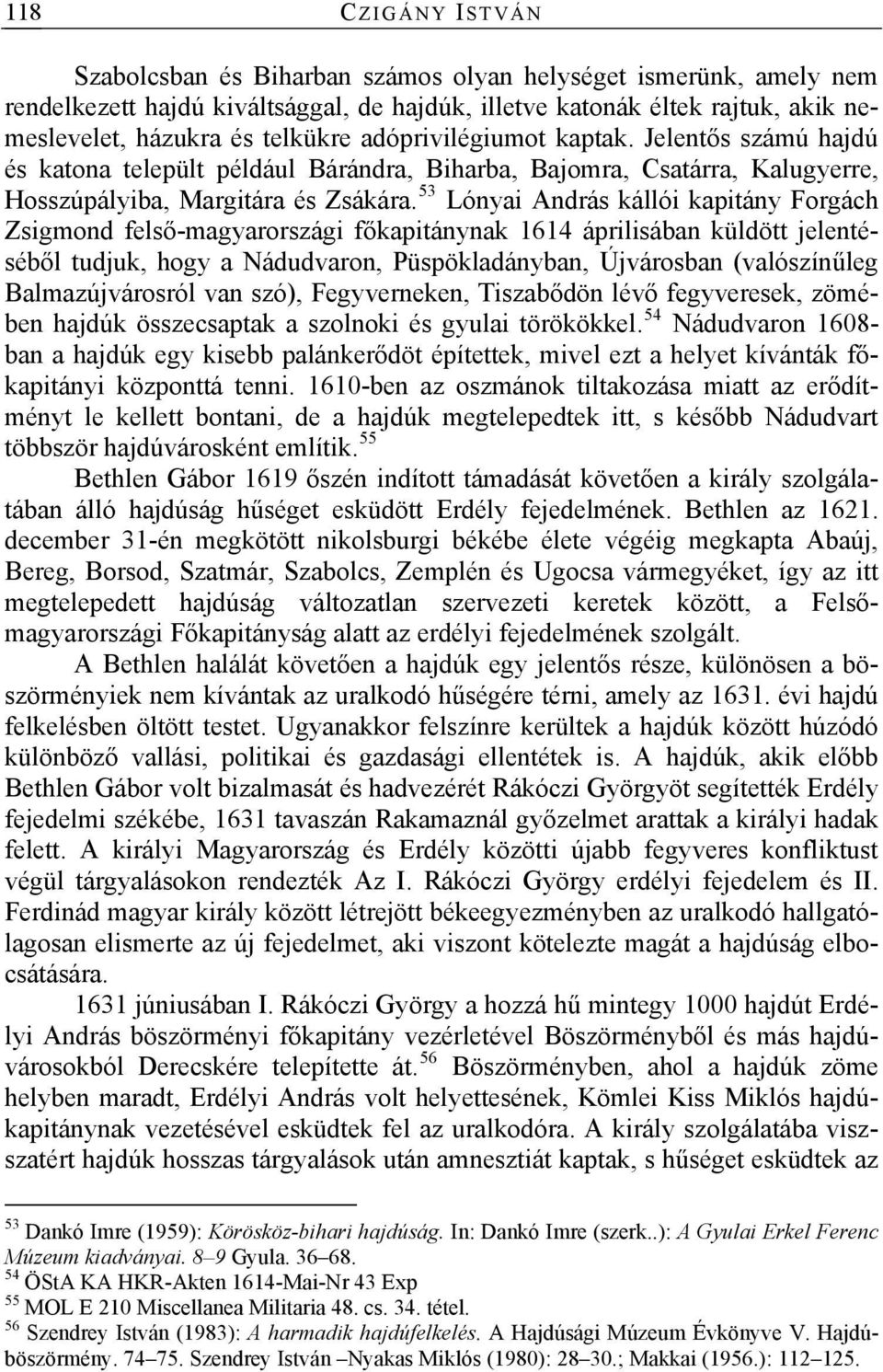 53 Lónyai András kállói kapitány Forgách Zsigmond felső-magyarországi főkapitánynak 1614 áprilisában küldött jelentéséből tudjuk, hogy a Nádudvaron, Püspökladányban, Újvárosban (valószínűleg