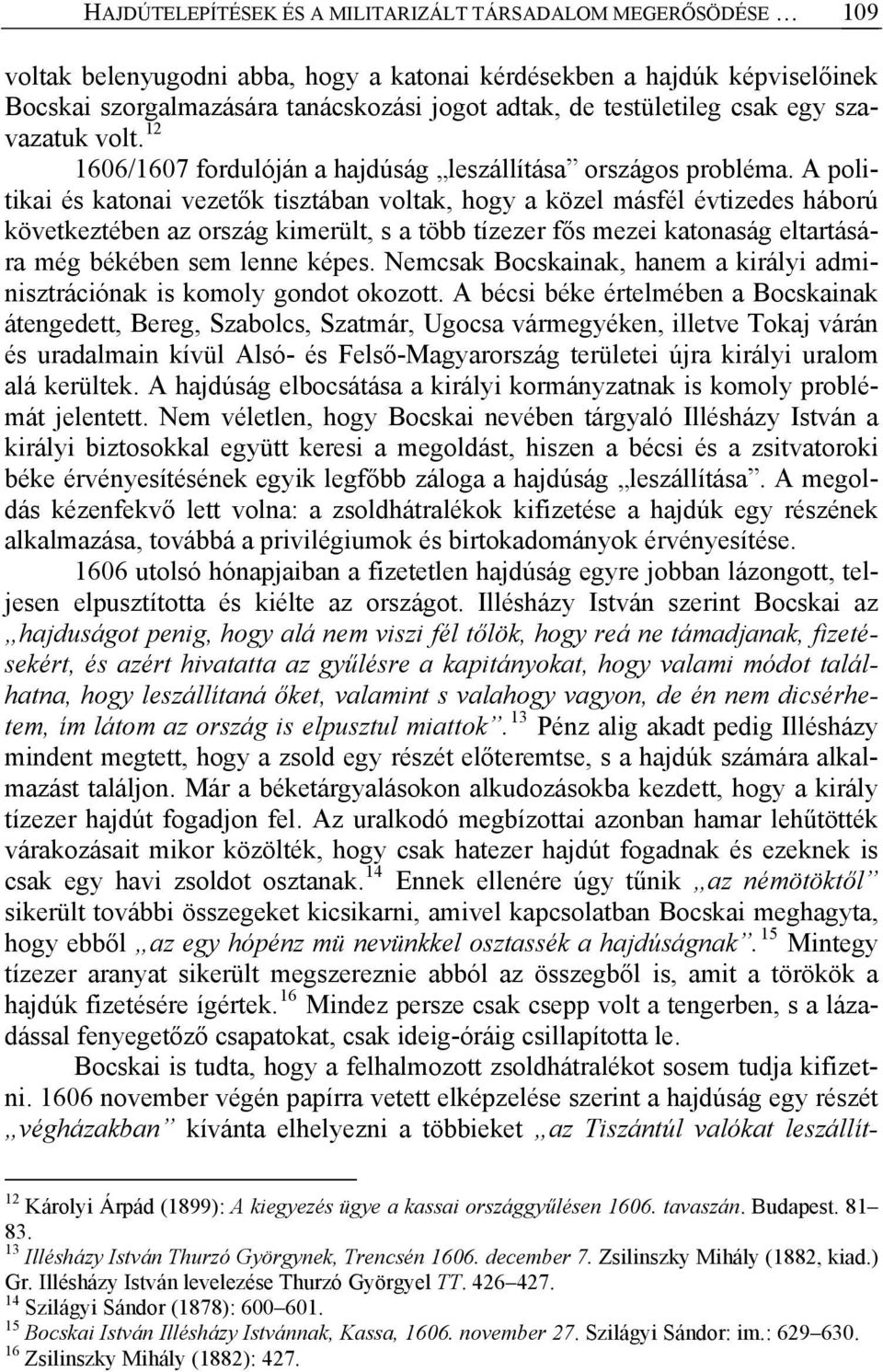 A politikai és katonai vezetők tisztában voltak, hogy a közel másfél évtizedes háború következtében az ország kimerült, s a több tízezer fős mezei katonaság eltartására még békében sem lenne képes.