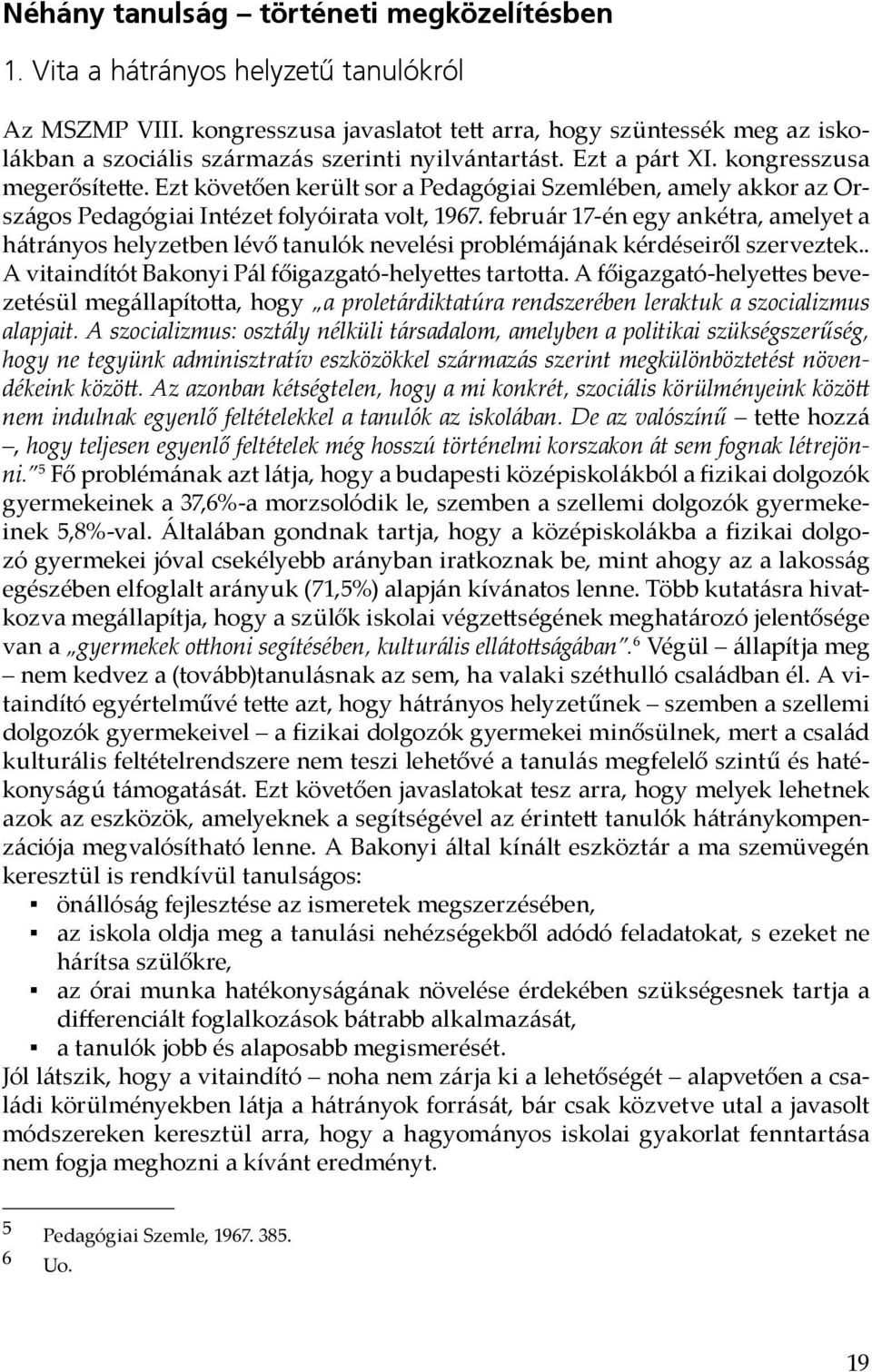 Ezt követően került sor a Pedagógiai Szemlében, amely akkor az Országos Pedagógiai Intézet folyóirata volt, 1967.