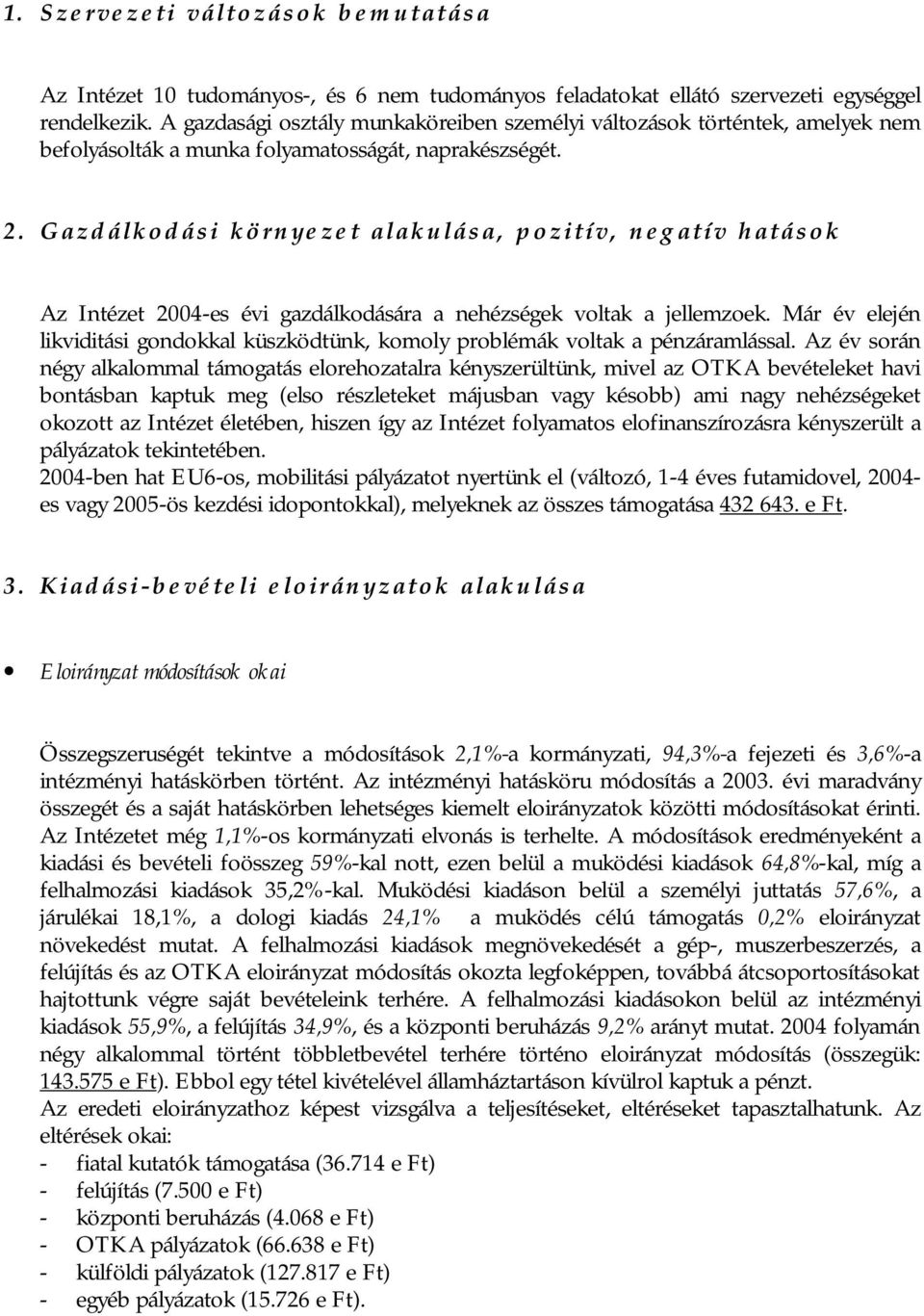 Gazdálkodási környezet alakulása, pozitív, negatív hatások Az Intézet 2004-es évi gazdálkodására a nehézségek voltak a jellemzoek.