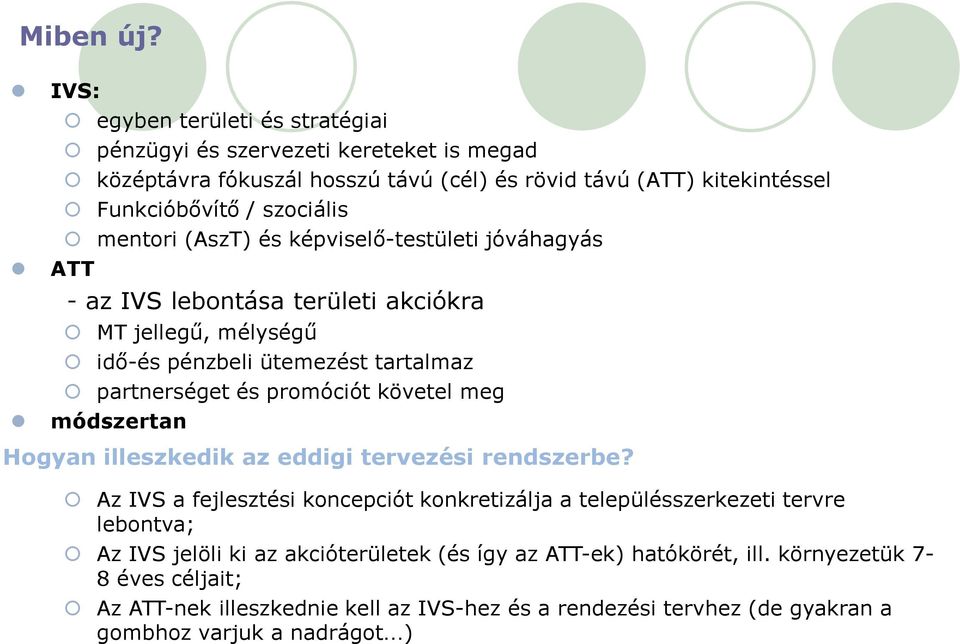 mentori (AszT) és képviselő-testületi jóváhagyás - az IVS lebontása területi akciókra MT jellegű, mélységű idő-és pénzbeli ütemezést tartalmaz partnerséget és promóciót követel meg