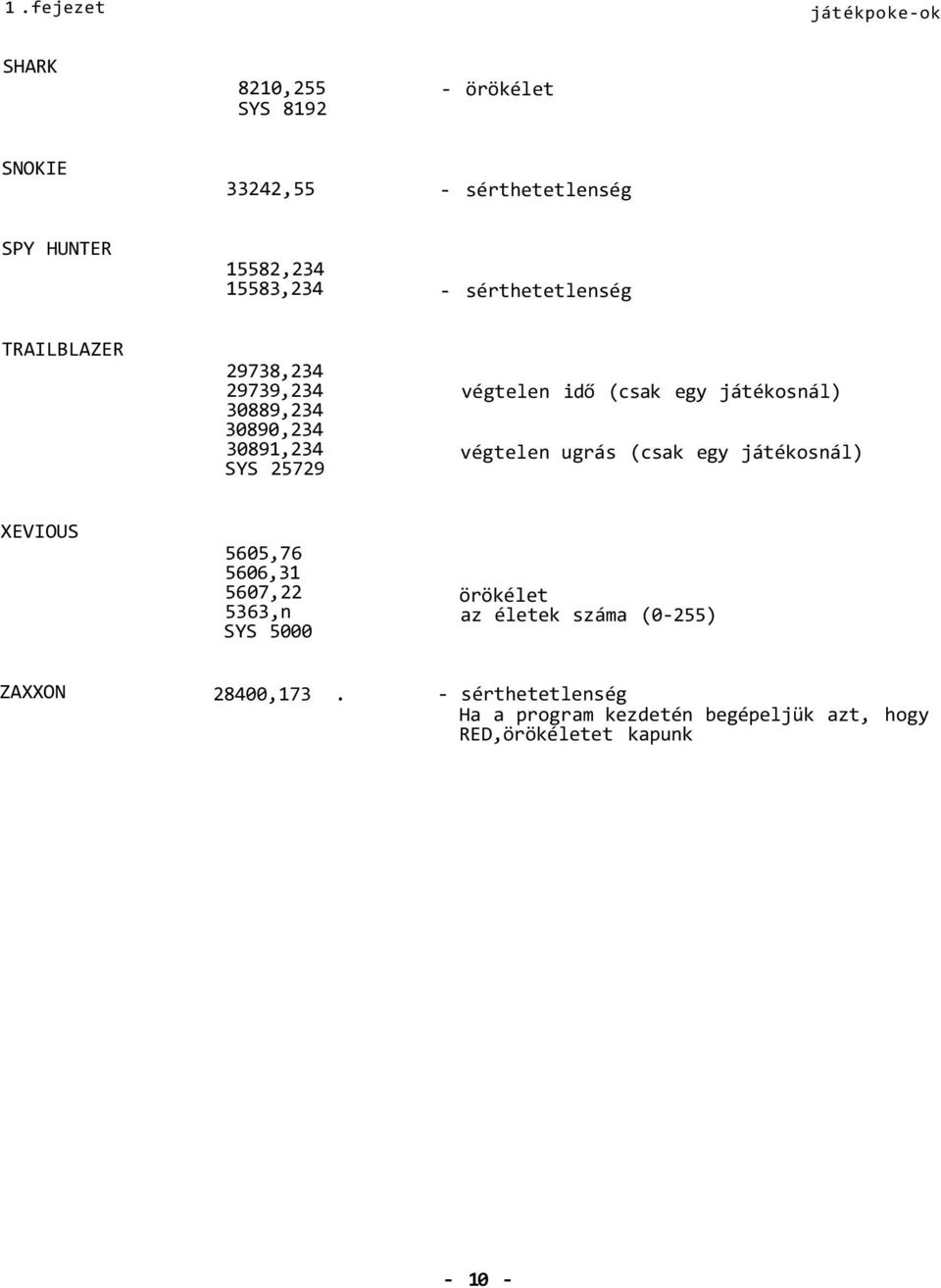 egy játékosnál) végtelen ugrás (csak egy játékosnál) XEVIOUS 5605,76 5606,31 5607,22 5363,n SYS 5000 örökélet az