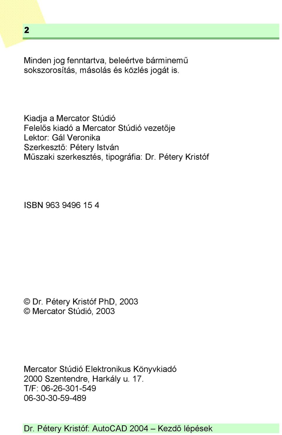 István Műszaki szerkesztés, tipográfia: Dr. Pétery Kristóf ISBN 963 9496 15 4 Dr.