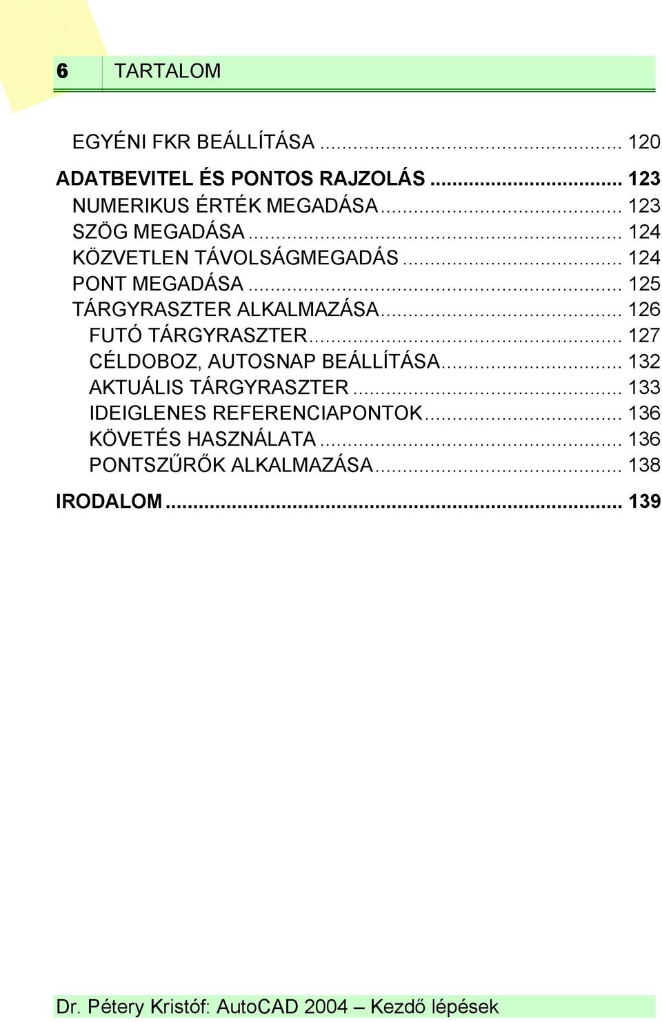 .. 125 TÁRGYRASZTER ALKALMAZÁSA... 126 FUTÓ TÁRGYRASZTER... 127 CÉLDOBOZ, AUTOSNAP BEÁLLÍTÁSA.