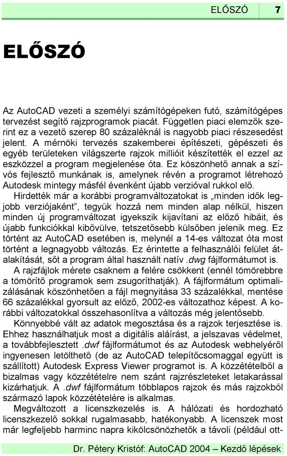 A mérnöki tervezés szakemberei építészeti, gépészeti és egyéb területeken világszerte rajzok millióit készítették el ezzel az eszközzel a program megjelenése óta.