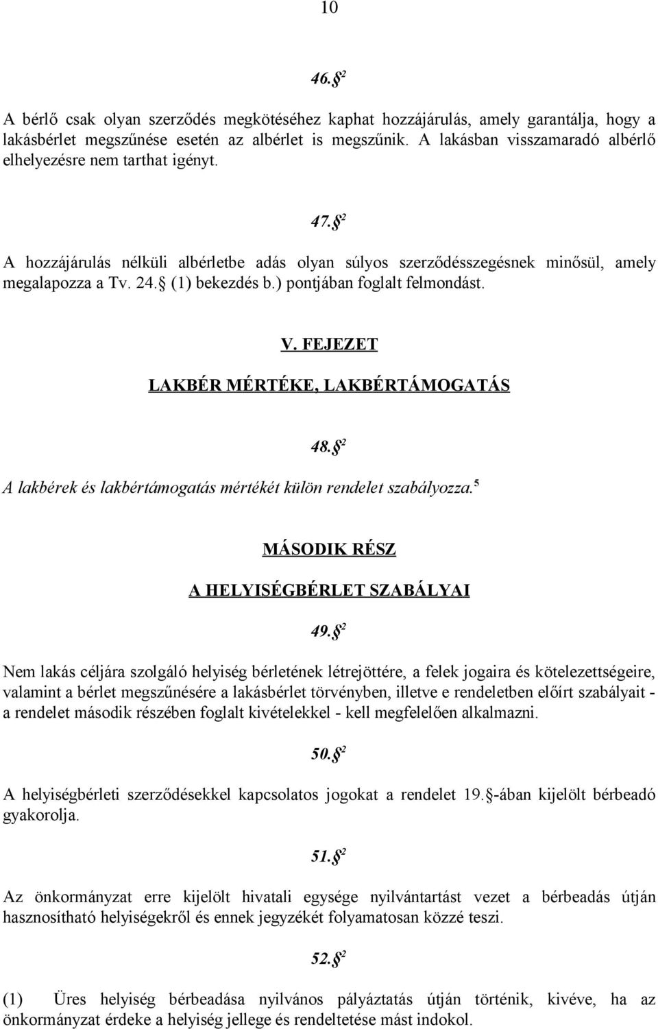 ) pontjában foglalt felmondást. V. FEJEZET LAKBÉR MÉRTÉKE, LAKBÉRTÁMOGATÁS 48. 2 A lakbérek és lakbértámogatás mértékét külön rendelet szabályozza. 5 MÁSODIK RÉSZ A HELYISÉGBÉRLET SZABÁLYAI 49.