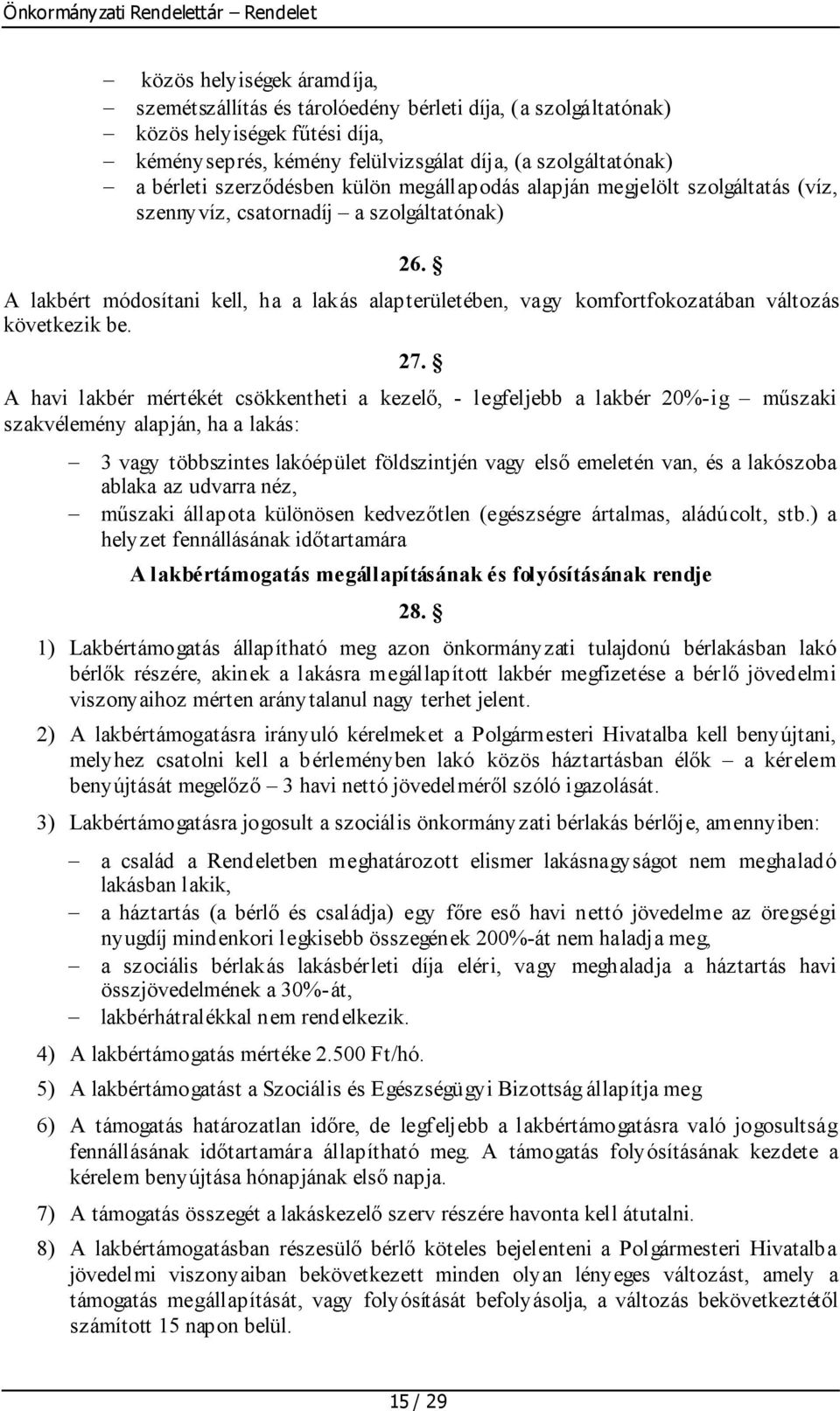 A lakbért módosítani kell, ha a lakás alapterületében, vagy komfortfokozatában változás következik be. 27.