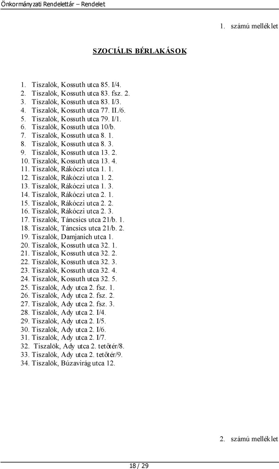 Tiszalök, Rákóczi utca 1. 1. 12. Tiszalök, Rákóczi utca 1. 2. 13. Tiszalök, Rákóczi utca 1. 3. 14. Tiszalök, Rákóczi utca 2. 1. 15. Tiszalök, Rákóczi utca 2. 2. 16. Tiszalök, Rákóczi utca 2. 3. 17.