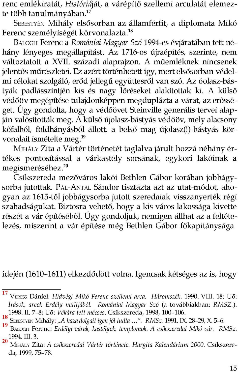 A műemléknek nincsenek jelentős műrészletei. Ez azért történhetett így, mert elsősorban védelmi célokat szolgáló, erőd jellegű együttesről van szó.