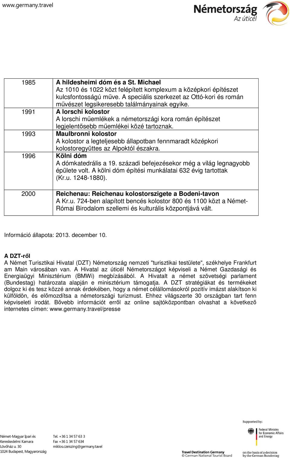 1991 A lorschi kolostor A lorschi műemlékek a németországi kora román építészet legjelentősebb műemlékei közé tartoznak.