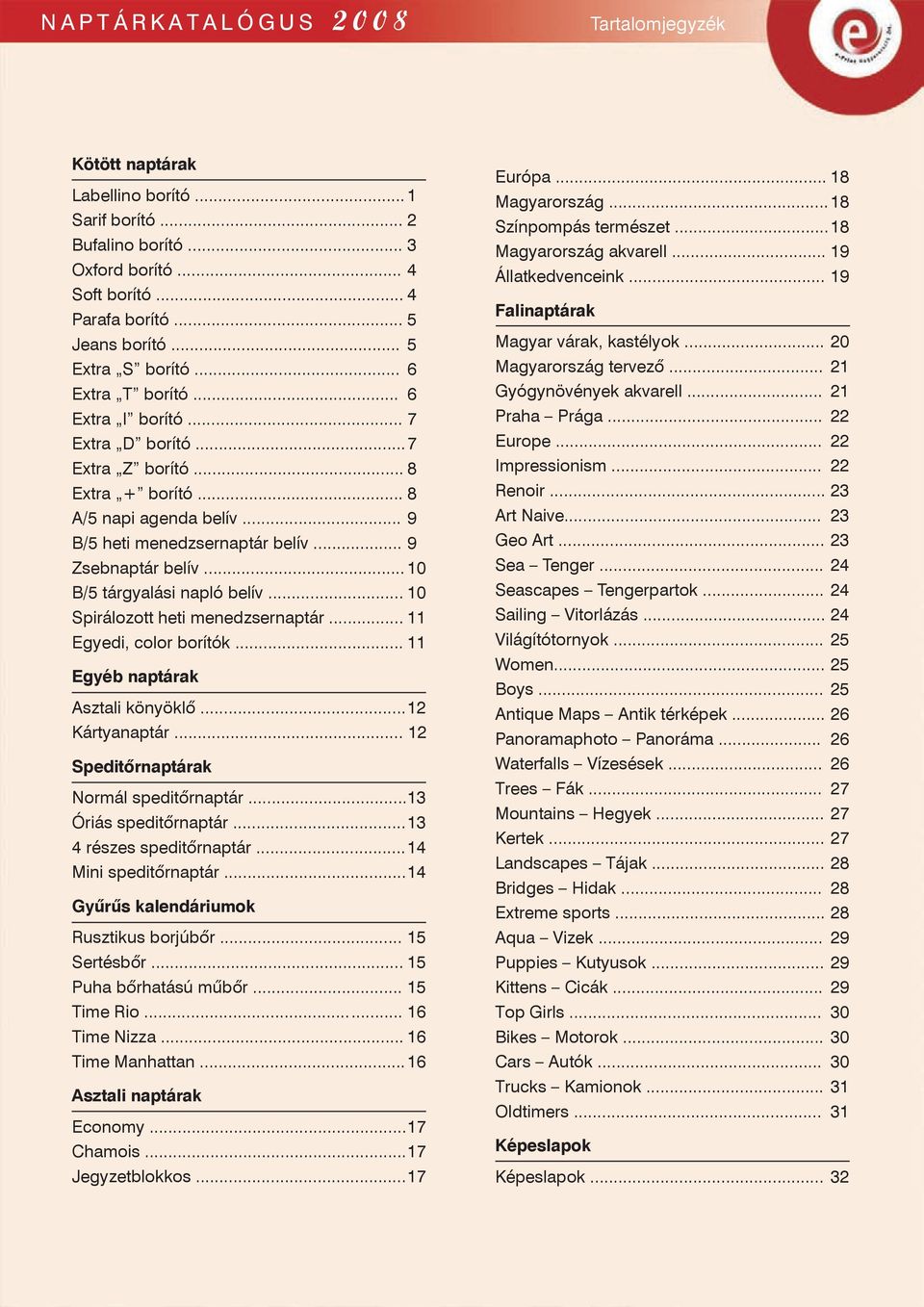 .. 9 Zsebnaptár belív... 10 B/5 tárgyalási napló belív... 10 Spirálozott heti menedzsernaptár... 11 Egyedi, color borítók... 11 Egyéb naptárak Asztali könyöklõ... 12 Kártyanaptár.