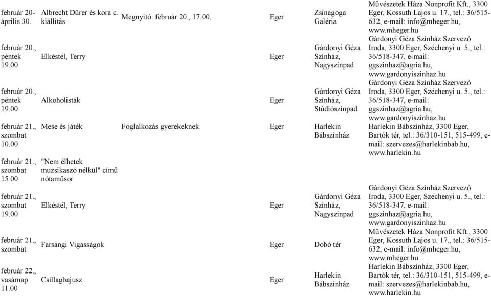 "Nem élhetek muzsikaszó nélkül" című nótaműsor Elkéstél, Terry Farsangi Vigasságok Dobó tér Csillagbajusz, Kossuth Lajos u. 17., tel.