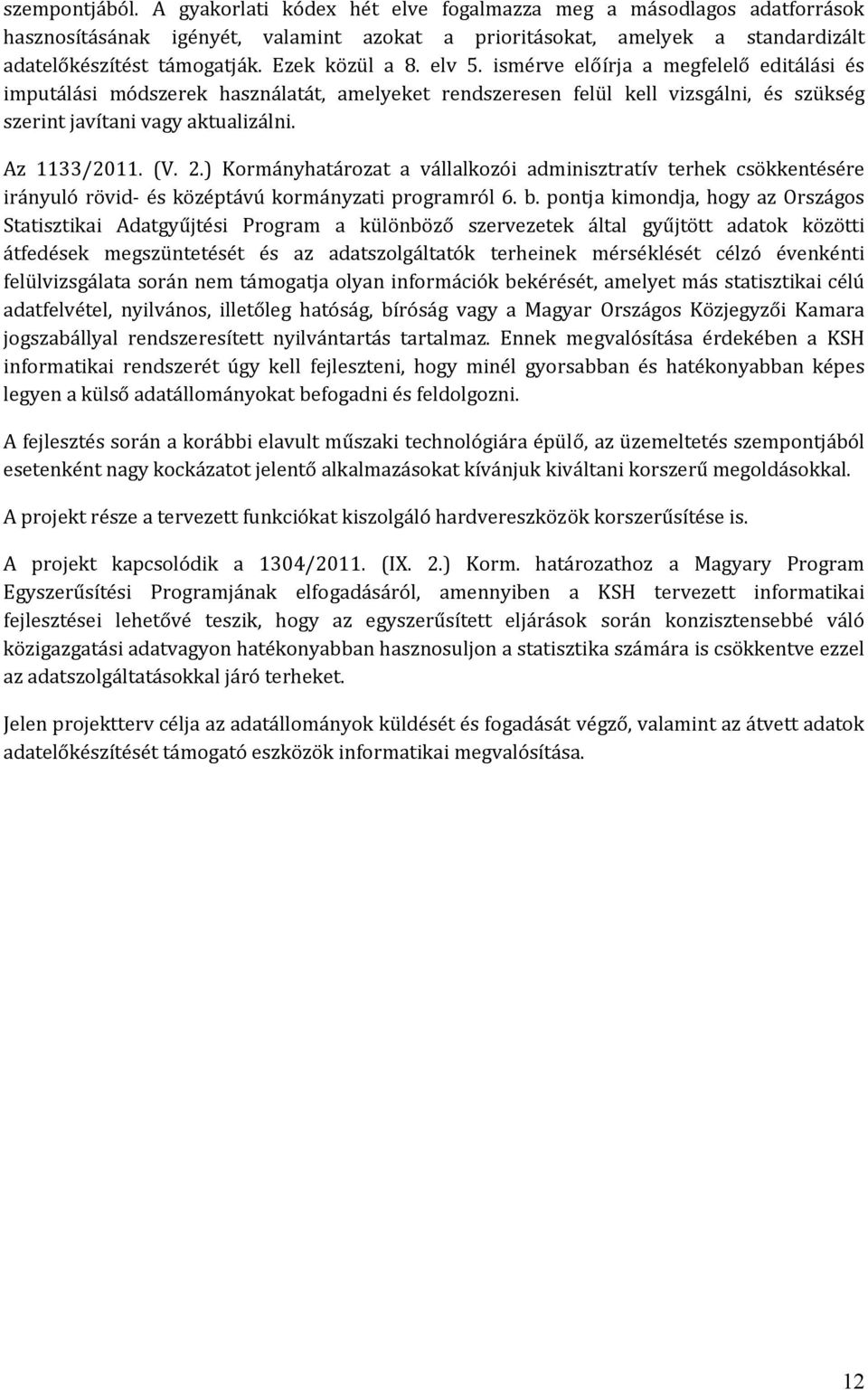 Az 1133/2011. (V. 2.) Kormányhatározat a vállalkozói adminisztratív terhek csökkentésére irányuló rövid és középtávú kormányzati programról 6. b.