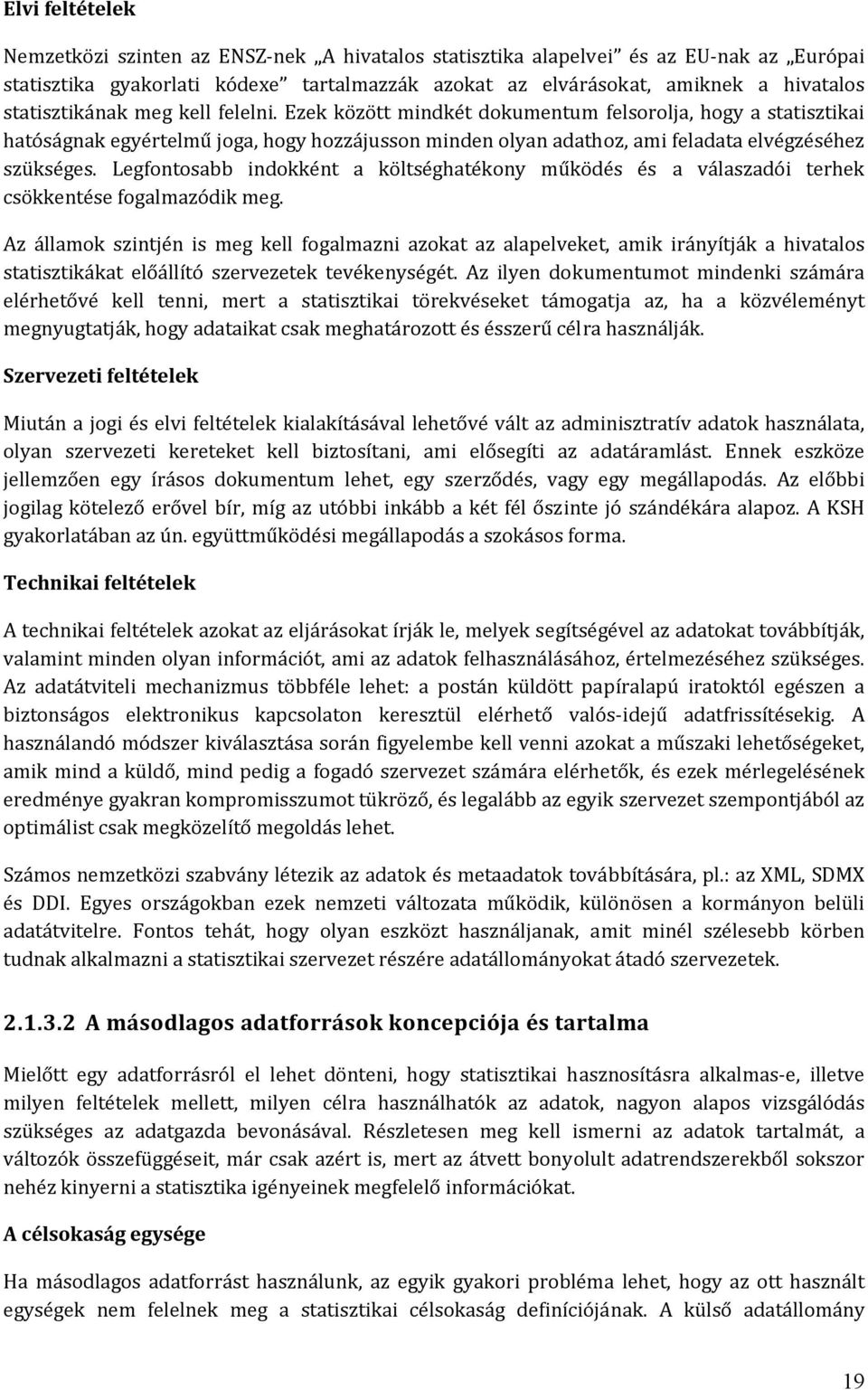 Legfontosabb indokként a költséghatékony működés és a válaszadói terhek csökkentése fogalmazódik meg.