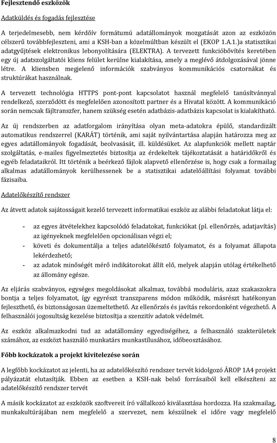 A tervezett funkcióbővítés keretében egy új adatszolgáltatói kliens felület kerülne kialakítása, amely a meglévő átdolgozásával jönne létre.