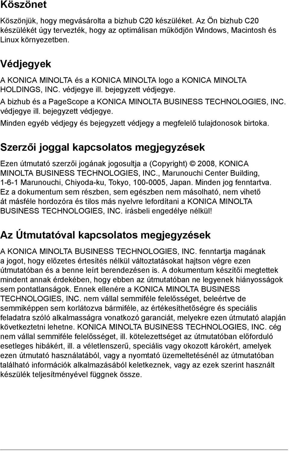 védjegye ill. bejegyzett védjegye. Minden egyéb védjegy és bejegyzett védjegy a megfelelő tulajdonosok birtoka.