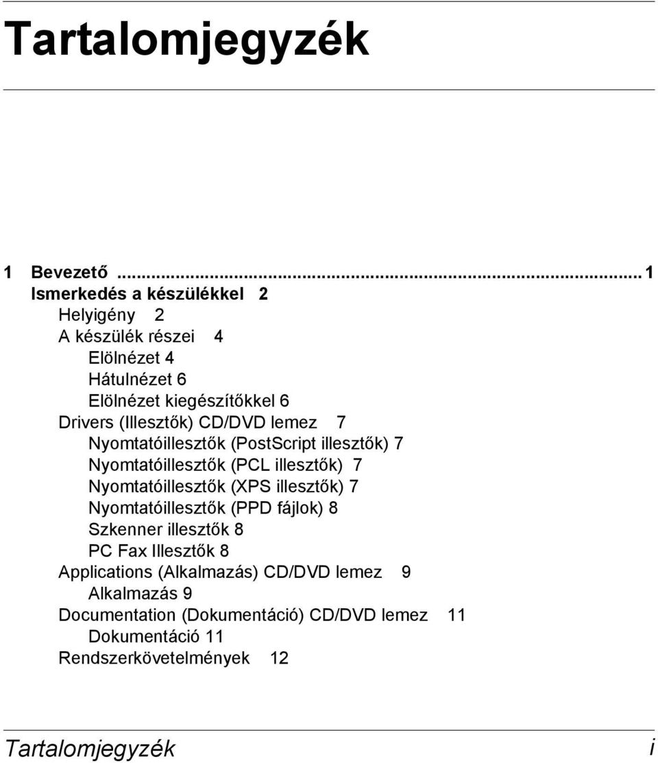 (Illesztők) CD/DVD lemez 7 Nyomtatóillesztők (PostScript illesztők) 7 Nyomtatóillesztők (PCL illesztők) 7 Nyomtatóillesztők (XPS