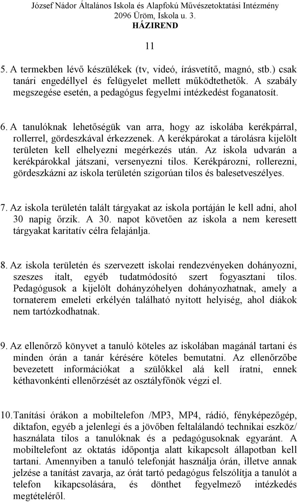 A kerékpárokat a tárolásra kijelölt területen kell elhelyezni megérkezés után. Az iskola udvarán a kerékpárokkal játszani, versenyezni tilos.