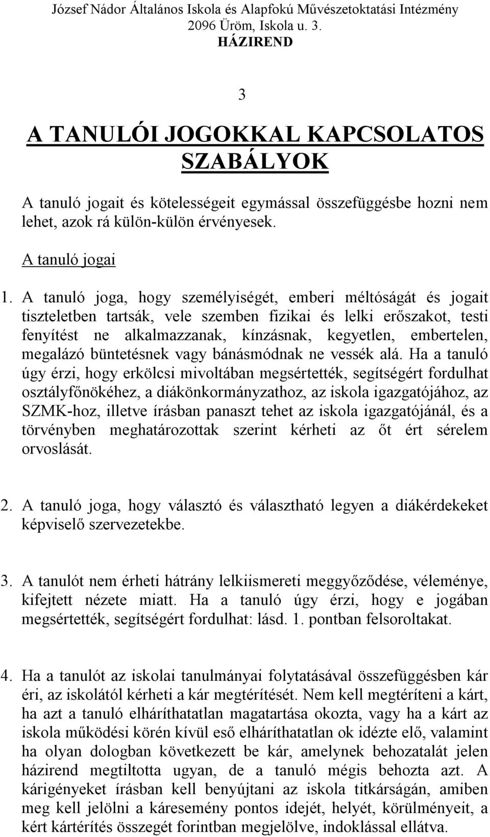 megalázó büntetésnek vagy bánásmódnak ne vessék alá.