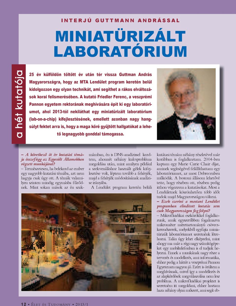 A kutató Friedler Ferenc, a veszprémi Pannon egyetem rektorának meghívására épít ki egy laboratóriumot, ahol 2013-tól nekiláthat egy miniatürizált laboratórium (lab-on-a-chip) kifejlesztésének,