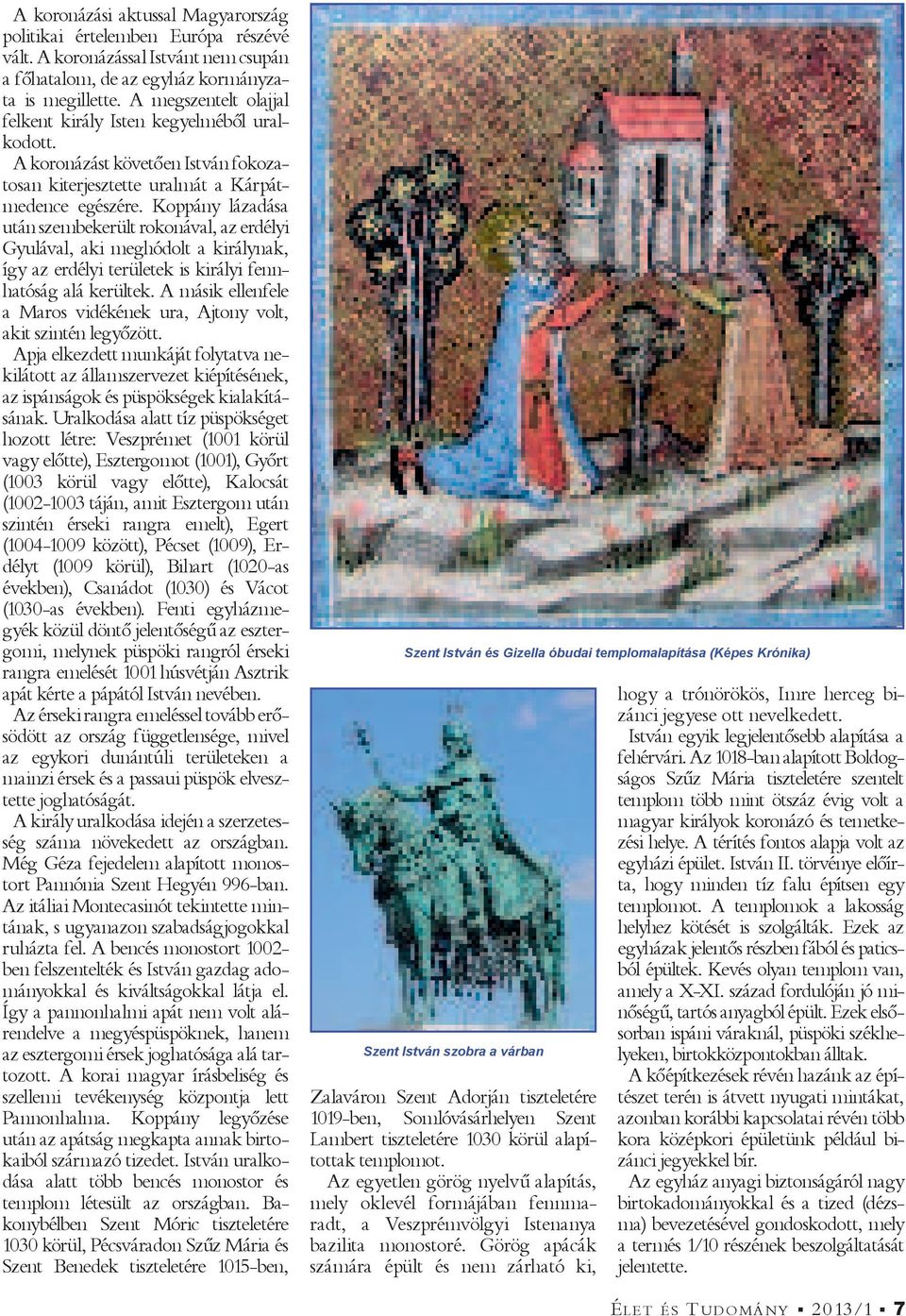 Koppány lázadása után szembekerült rokonával, az erdélyi Gyulával, aki meghódolt a királynak, így az erdélyi területek is királyi fennhatóság alá kerültek.