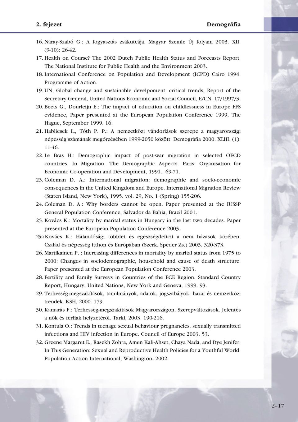 4. Programme of Action. 19. UN, Global change and sustainable develpoment: critical trends, Report of the Secretary General, United Nations Economic and Social Council, E/CN. 17/1997/3. 20. Beets G.