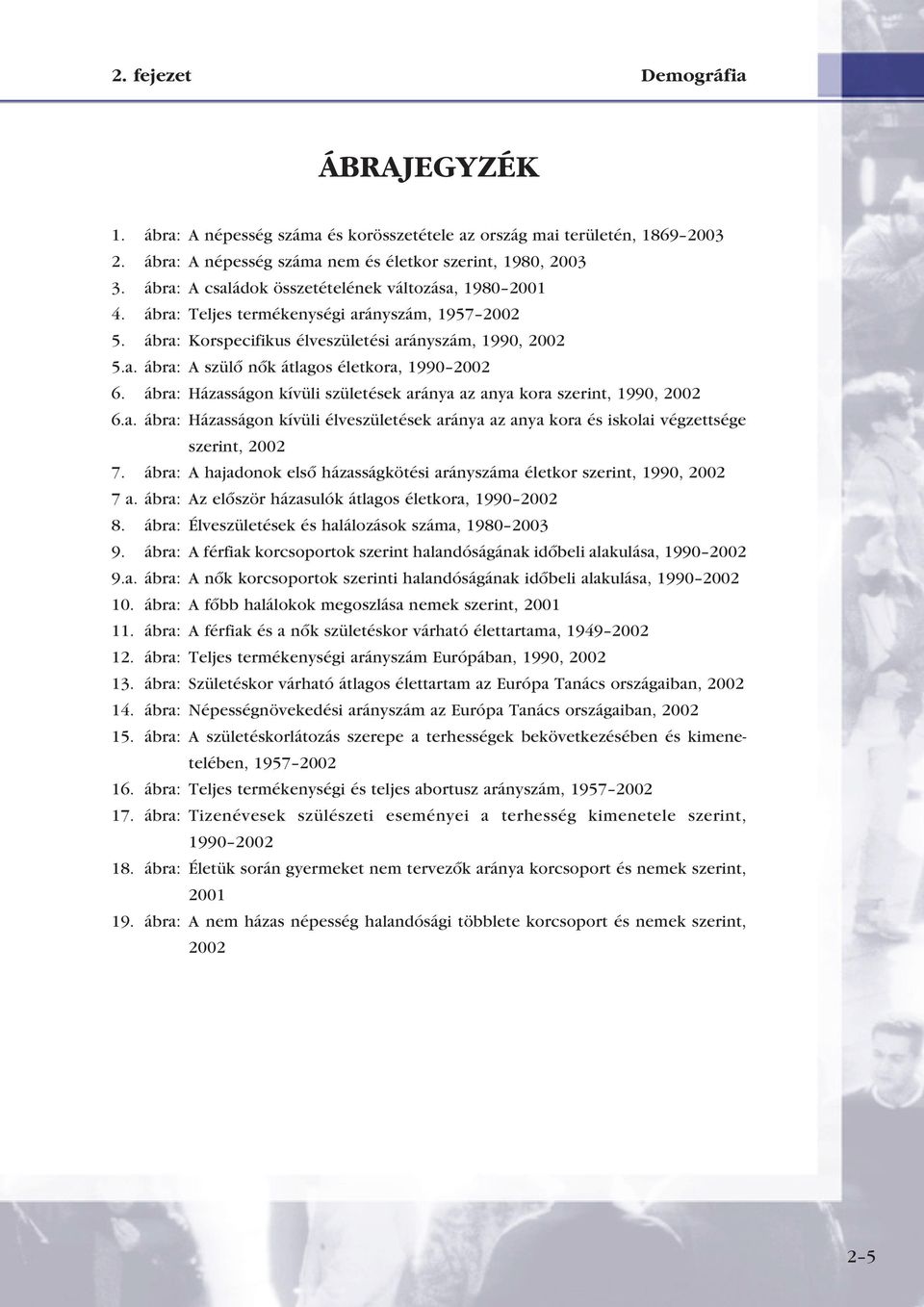 ábra: Házasságon kívüli születések aránya az anya kora szerint, 1990, 2002 6.a. ábra: Házasságon kívüli élveszületések aránya az anya kora és iskolai végzettsége szerint, 2002 7.