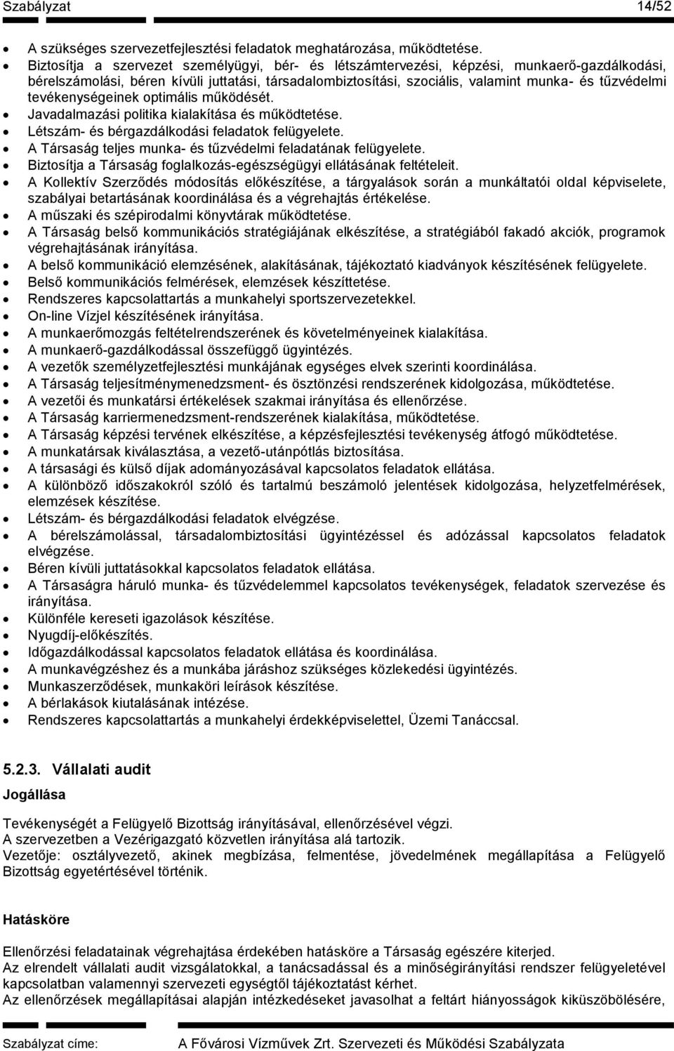 tevékenységeinek optimális működését. Javadalmazási politika kialakítása és működtetése. Létszám- és bérgazdálkodási feladatok felügyelete.