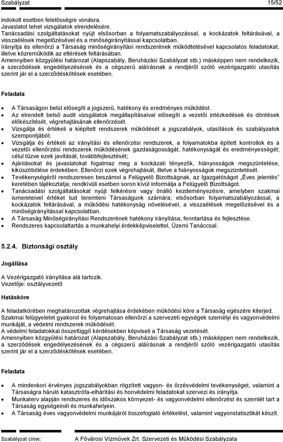 Irányítja és ellenőrzi a Társaság minőségirányítási rendszerének működtetésével kapcsolatos feladatokat, illetve közreműködik az eltérések feltárásában.