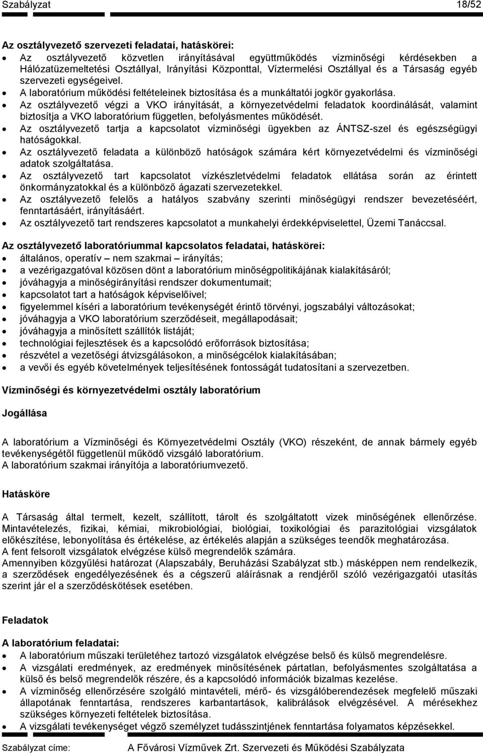 Az osztályvezető végzi a VKO irányítását, a környezetvédelmi feladatok koordinálását, valamint biztosítja a VKO laboratórium független, befolyásmentes működését.