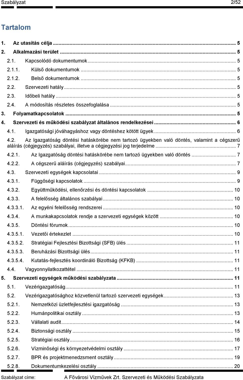 Igazgatósági jóváhagyáshoz vagy döntéshez kötött ügyek... 6 4.2.