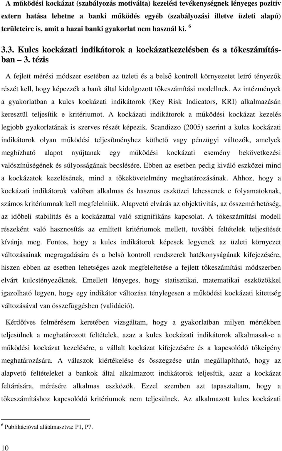 tézis A fejlett mérési módszer esetében az üzleti és a belső kontroll környezetet leíró tényezők részét kell, hogy képezzék a bank által kidolgozott tőkeszámítási modellnek.