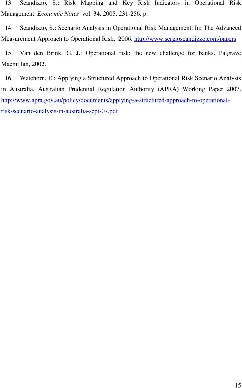 Palgrave Macmillan, 2002. 16. Watchorn, E.: Applying a Structured Approach to Operational Risk Scenario Analysis in Australia.