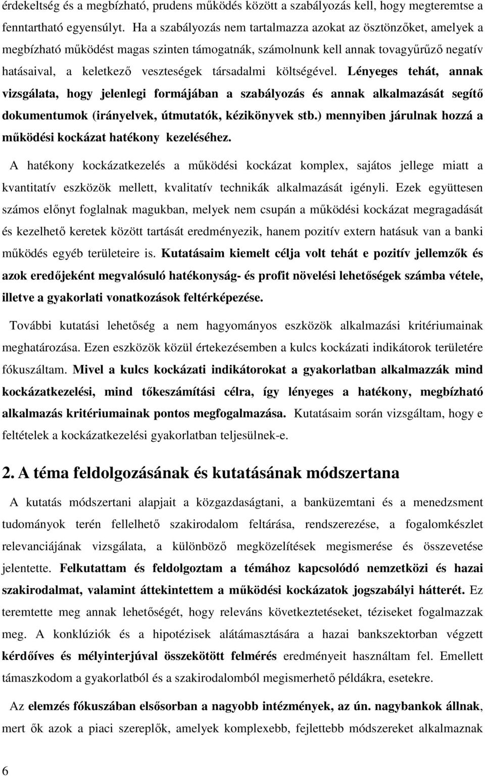 társadalmi költségével. Lényeges tehát, annak vizsgálata, hogy jelenlegi formájában a szabályozás és annak alkalmazását segítő dokumentumok (irányelvek, útmutatók, kézikönyvek stb.